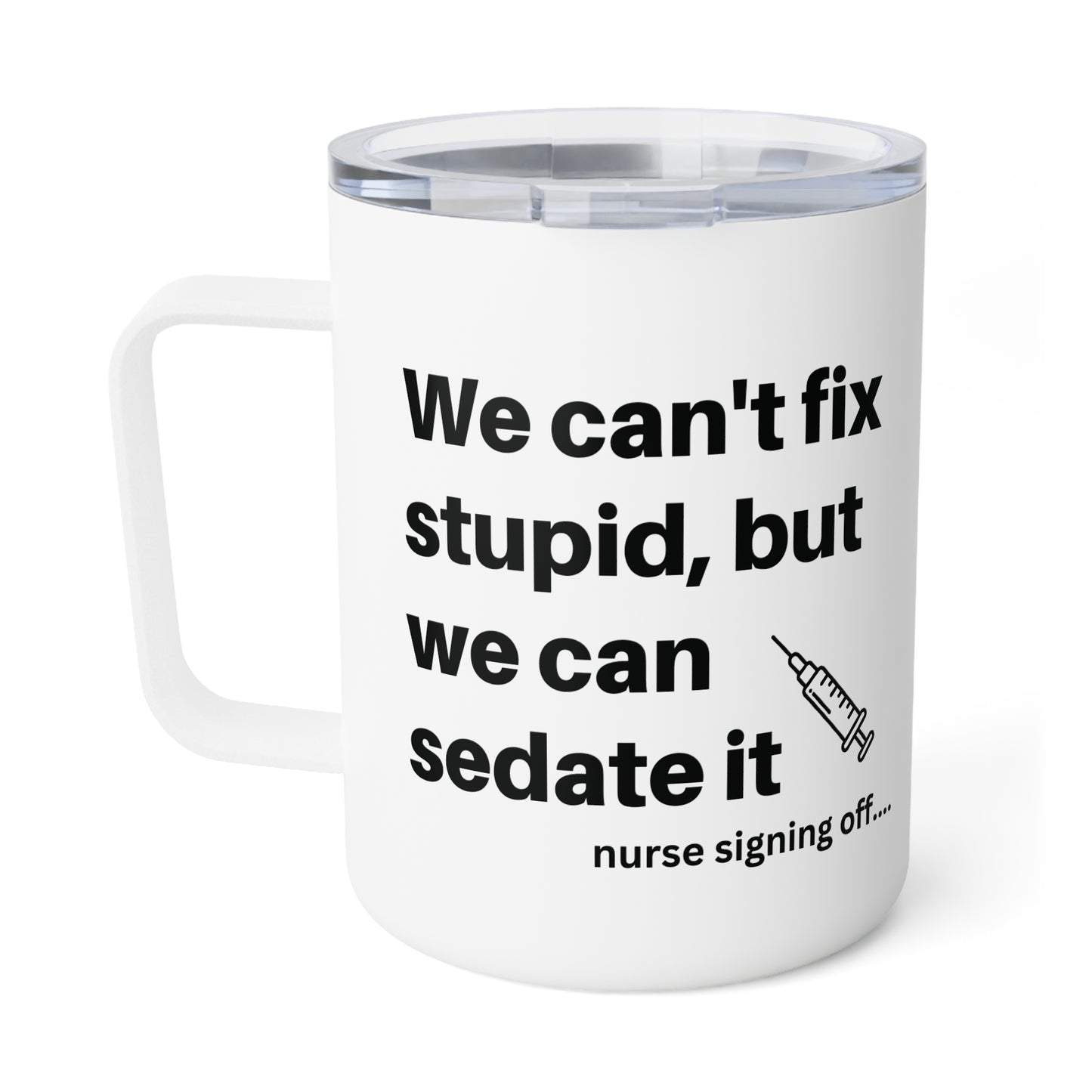 Nurse Humor - Sedate it. Insulated Coffee Mug, 10oz