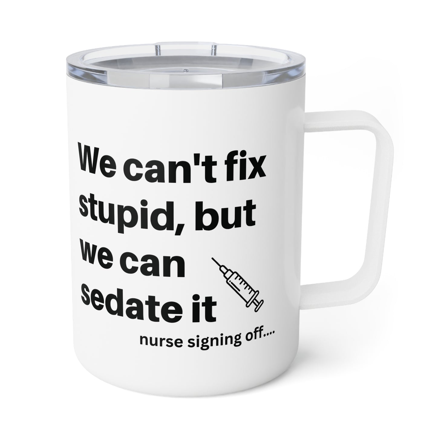 Nurse Humor - Sedate it. Insulated Coffee Mug, 10oz