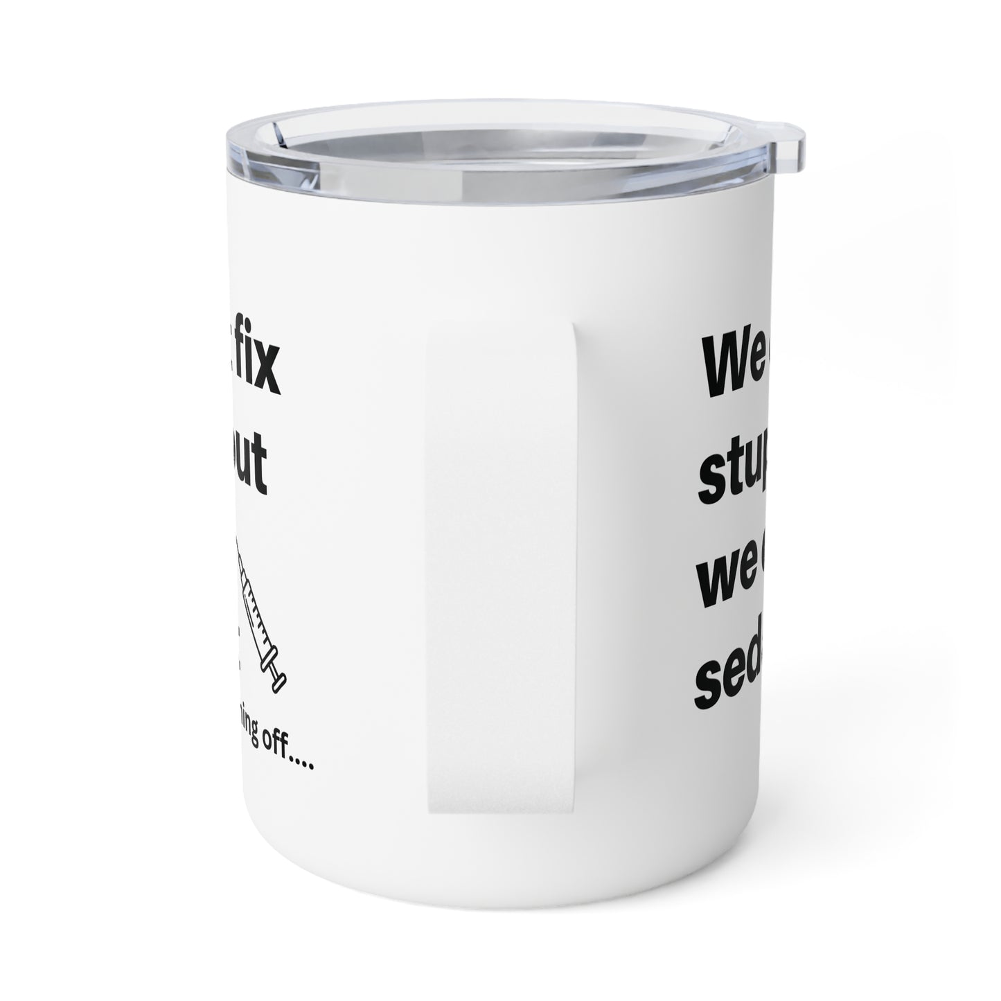 Nurse Humor - Sedate it. Insulated Coffee Mug, 10oz